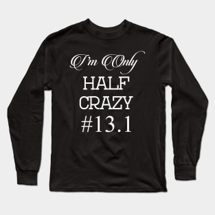 I'm Only Half Crazy 13.1 Running Long Sleeve T-Shirt